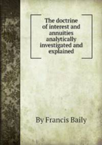 The doctrine of interest and annuities analytically investigated and explained