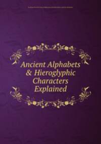 Ancient Alphabets & Hieroglyphic Characters Explained