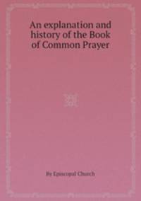 An explanation and history of the Book of Common Prayer