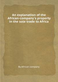 An explanation of the African-company`s property in the sole trade to Africa