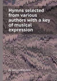Hymns selected from various authors with a key of musical expression