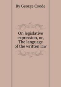 On legislative expression, or, The language of the written law