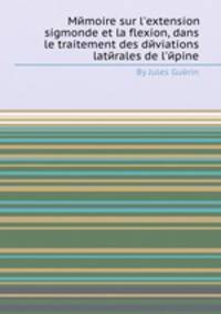 Memoire sur l'extension sigmoпde et la flexion, dans le traitement des deviations laterales de l'epine