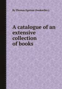 A catalogue of an extensive collection of books
