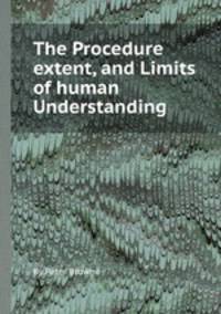 The Procedure extent, and Limits of human Understanding