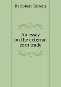 An essay on the external corn trade
