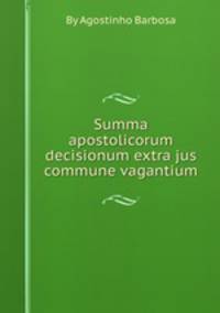 Summa apostolicorum decisionum extra jus commune vagantium
