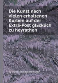 Die Kunst nach vielen erhaltenen Kцrben auf der Extra-Post glьcklich zu heyrathen