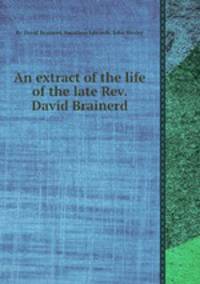An extract of the life of the late Rev. David Brainerd
