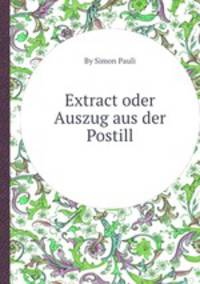 Extract oder Auszug aus der Postill