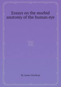 Essays on the morbid anatomy of the human eye