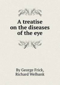 A treatise on the diseases of the eye