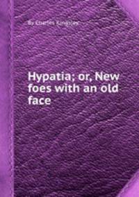 Hypatia; or, New foes with an old face
