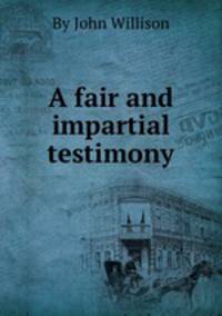 A fair and impartial testimony