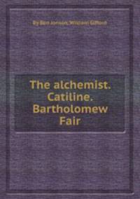 The alchemist. Catiline. Bartholomew Fair