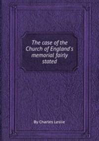The case of the Church of England`s memorial fairly stated