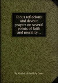 Pious reflecions and devout prayers on several points of faith and morality...