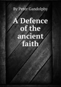 A Defence of the ancient faith