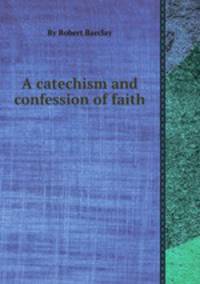 A catechism and confession of faith