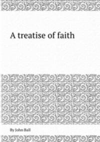 A treatise of faith