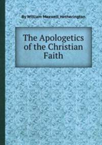 The Apologetics of the Christian Faith