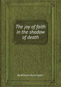 The joy of faith in the shadow of death