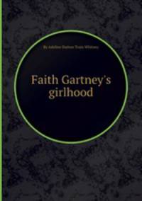 Faith Gartney`s girlhood