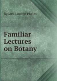 Familiar Lectures on Botany