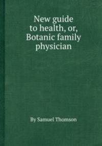 New guide to health, or, Botanic family physician
