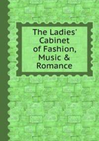 The Ladies` Cabinet of Fashion, Music & Romance