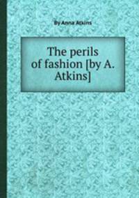 The perils of fashion [by A. Atkins].