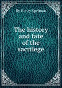 The history and fate of the sacrilege
