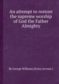 An attempt to restore the supreme worship of God the Father Almighty