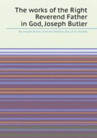 The works of the Right Reverend Father in God, Joseph Butler
