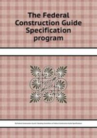 The Federal Construction Guide Specification program