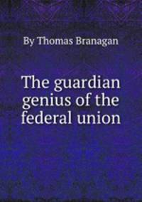 The guardian genius of the federal union