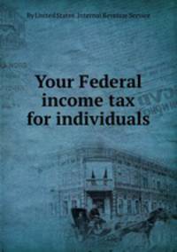 Your Federal income tax for individuals