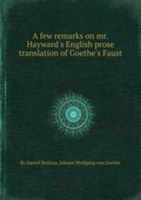 A few remarks on mr. Hayward`s English prose translation of Goethe`s Faust