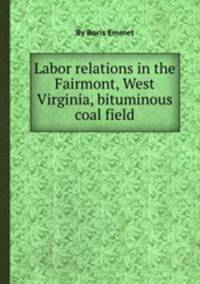 Labor relations in the Fairmont, West Virginia, bituminous coal field