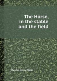 The Horse, in the stable and the field