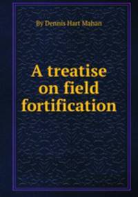 A treatise on field fortification