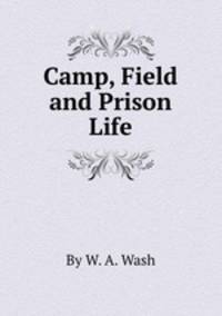 Camp, Field and Prison Life
