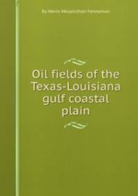 Oil fields of the Texas-Louisiana gulf coastal plain