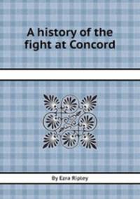 A history of the fight at Concord