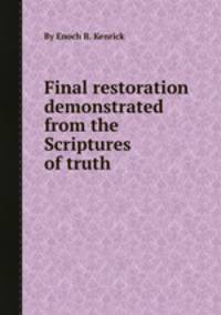 Final restoration demonstrated from the Scriptures of truth