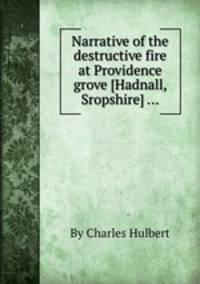 Narrative of the destructive fire at Providence grove [Hadnall, Sropshire] ...