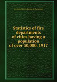 Statistics of fire departments of cities having a population of over 30,000. 1917
