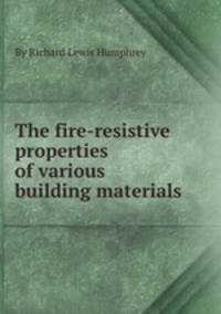 The fire-resistive properties of various building materials