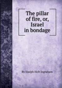The pillar of fire, or, Israel in bondage