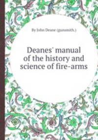 Deanes` manual of the history and science of fire-arms